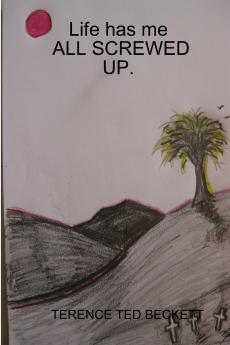 Life has me   ALL SCREWED UP.