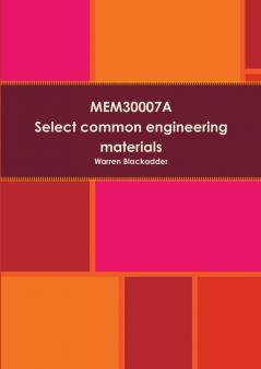 MEM30007A Select common engineering materials