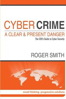 CyberCrime - A Clear and Present Danger The CEO's Guide to Cyber Security