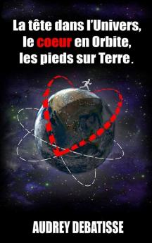 La tête dans l'Univers le coeur en Orbite les pieds sur Terre