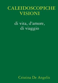 CALEIDOSCOPICHE VISIONI di vita d'amore di viaggio