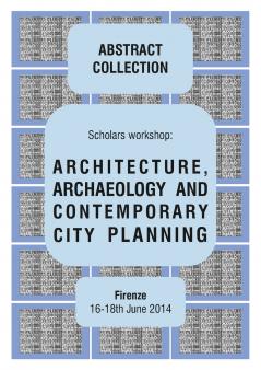 ARCHITECTURE ARCHAEOLOGY AND CONTEMPORARY CITY PLANNING - Abstract collection of the workshop