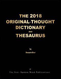 THE 2018 ORIGINAL-THOUGHT DICTIONARY And THESAURUS [Colour Format]