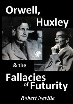 Orwell Huxley & The Fallacies of Futurity