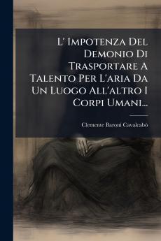 L' Impotenza Del Demonio Di Trasportare A Talento Per L'aria Da Un Luogo All'altro I Corpi Umani...