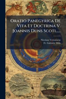 Oratio Panegyrica De Vita Et Doctrina V. Joannis Duns Scoti......