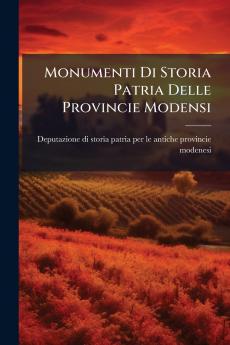 Monumenti Di Storia Patria Delle Provincie Modensi