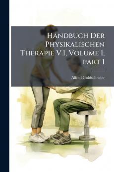 Handbuch Der Physikalischen Therapie V.1 Volume 1 part 1