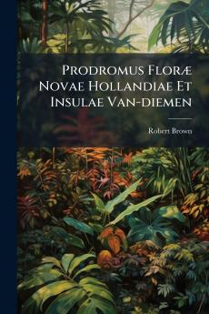 Prodromus Floræ Novae Hollandiae Et Insulae Van-diemen
