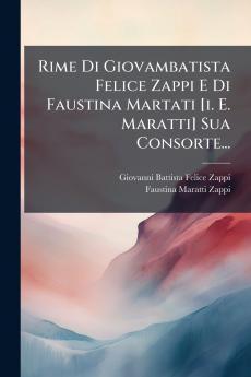Rime Di Giovambatista Felice Zappi E Di Faustina Martati [i. E. Maratti] Sua Consorte...