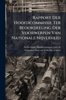 Rapport Der Hoofdcommissie Ter Beoordeeling Der Voorwerpen Van Nationale Nijverheid