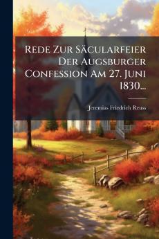 Rede Zur Säcularfeier Der Augsburger Confession Am 27. Juni 1830...