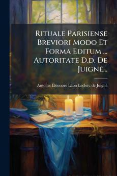Rituale Parisiense Breviori Modo Et Forma Editum ... Autoritate D.d. De Juigné...