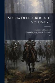 Storia Delle Crociate Volume 2...