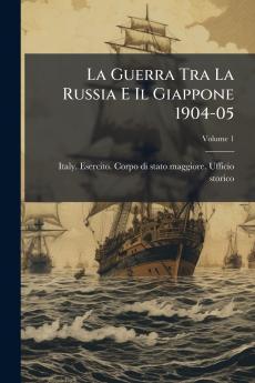 La Guerra Tra La Russia E Il Giappone 1904-05; Volume 1