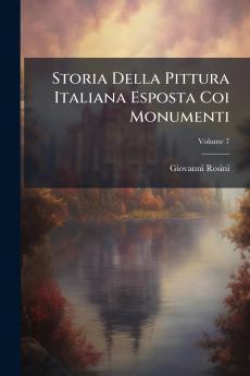 Storia Della Pittura Italiana Esposta Coi Monumenti; Volume 7