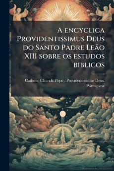 A encyclica Providentissimus Deus do Santo Padre Leão XIII sobre os estudos biblicos