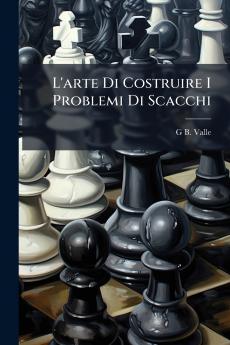 L'arte Di Costruire I Problemi Di Scacchi