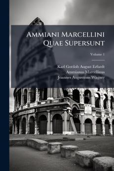 Ammiani Marcellini Quae Supersunt; Volume 1