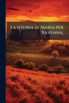 La istoria di Maria per Ravenna;