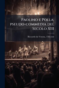 Paolino e Polla; pseudo-commedia del Secolo XIII