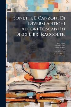 Sonetti E Canzoni Di Diversi Antichi Autori Toscani In Dieci Libri Raccolte