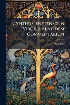 Cynthii Cenetensis In Virgilii Aeneidem Commentarium