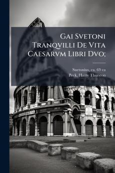 Gai Svetoni Tranqvilli De Vita Caesarvm Libri Dvo;
