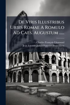 De Viris Illustribus Urbis Romae A Romulo Ad Caes. Augustum ......