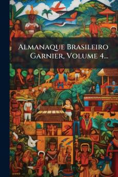 Almanaque Brasileiro Garnier Volume 4...