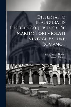 Dissertatio Inauguralis Histoirico-juridica De Marito Tori Violati Vindice Ex Jure Romano...