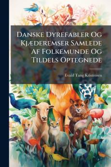 Danske Dyrefabler Og Kjæderemser Samlede Af Folkemunde Og Tildels Optegnede