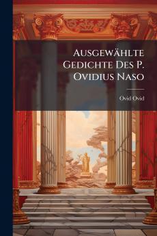 Ausgewählte Gedichte Des P. Ovidius Naso