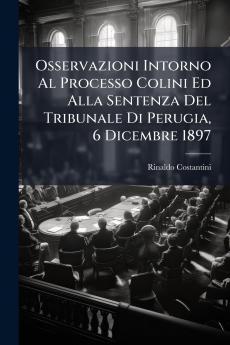 Osservazioni Intorno Al Processo Colini Ed Alla Sentenza Del Tribunale Di Perugia 6 Dicembre 1897