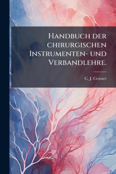 Handbuch der chirurgischen Instrumenten- und Verbandlehre.