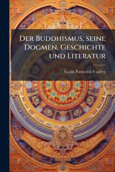 Der Buddhismus seine Dogmen Geschichte und Literatur
