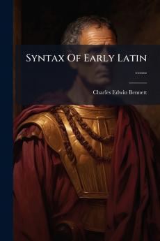 Syntax Of Early Latin ......