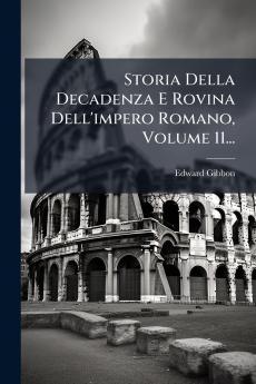 Storia Della Decadenza E Rovina Dell'impero Romano Volume 11...