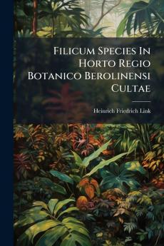 Filicum Species In Horto Regio Botanico Berolinensi Cultae