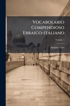 Vocabolario Compendioso Ebraico-italiano; Volume 1