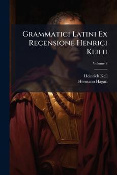 Grammatici Latini Ex Recensione Henrici Keilii; Volume 2