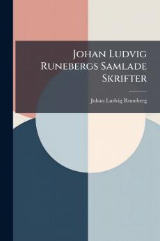 Johan Ludvig Runebergs Samlade Skrifter