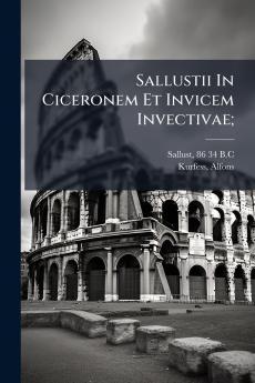 Sallustii In Ciceronem Et Invicem Invectivae;