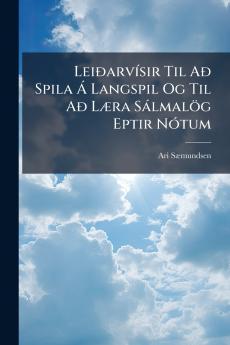 Leiðarvísir Til Að Spila Á Langspil Og Til Að Læra Sálmalög Eptir Nótum