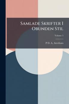 Samlade Skrifter I Obunden Stil; Volume 5