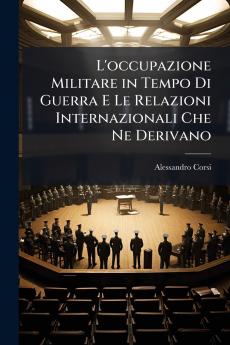 L'occupazione Militare in Tempo Di Guerra E Le Relazioni Internazionali Che Ne Derivano