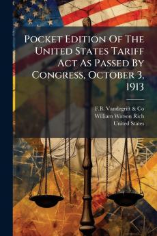 Pocket Edition Of The United States Tariff Act As Passed By Congress October 3 1913