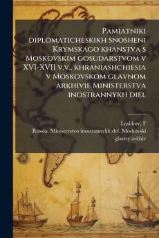 Pamiatniki diplomaticheskikh snosheni Krymskago khanstva s Moskovskim gosudarstvom v XVI-XVII v.v. khraniashchiesia v Moskovskom glavnom arkhivie Ministerstva inostrannykh diel