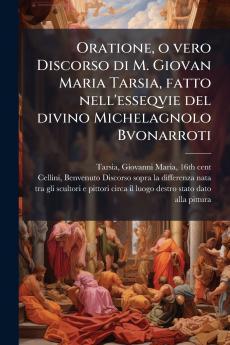 Oratione o vero Discorso di M. Giovan Maria Tarsia fatto nell'esseqvie del divino Michelagnolo Bvonarroti