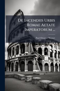 De Incendiis Urbis Romae Aetate Imperatorum ...